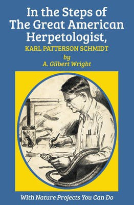 In the Steps of the Great American Herpetologist, Karl Patterson Schmidt(English, Electronic book text, Wright A Gilbert)