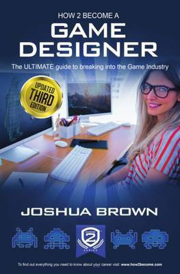 How To Become A Game Designer: 1 1(English, Paperback, Joshua Brown)
