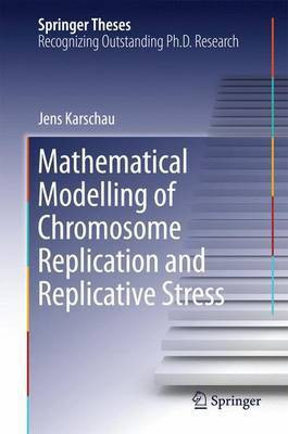 Mathematical Modelling of Chromosome Replication and Replicative Stress(English, Electronic book text, unknown)