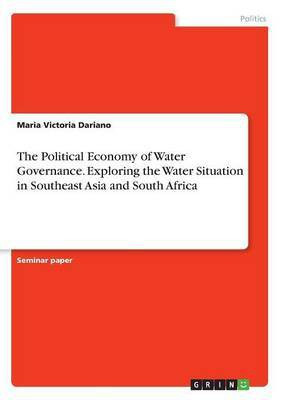 The Political Economy of Water Governance. Exploring the Water Situation in Southeast Asia and South Africa(English, Paperback, Dariano Maria Victoria)