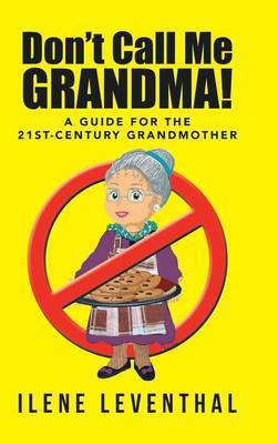 Don't Call Me Grandma!(English, Hardcover, Leventhal Ilene)