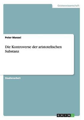 Die Kontroverse der aristotelischen Substanz(German, Paperback, Manzei Peter)