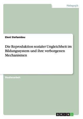 Die Reproduktion sozialer Ungleichheit im Bildungssystem und ihre verborgenen Mechanismen(German, Paperback, Stefanidou Eleni)