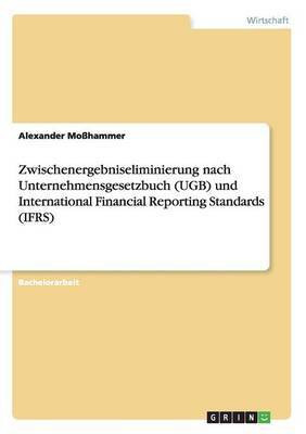 Zwischenergebniseliminierung nach Unternehmensgesetzbuch (UGB) und International Financial Reporting Standards (IFRS)(German, Paperback, Mosshammer Alexander)