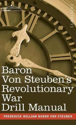 Baron Von Steuben's Revolutionary War Drill Manual(English, Hardcover, Von Steuben Frederick William Baron)