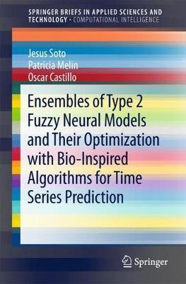 Ensembles of Type 2 Fuzzy Neural Models and Their Optimization with Bio-Inspired Algorithms for Time Series Prediction(English, Paperback, Soto Jesus)