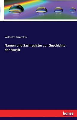 Namen und Sachregister zur Geschichte der Musik(German, Paperback, Baumker Wilhelm)