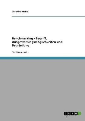 Benchmarking. Begriff, Ausgestaltungsmoeglichkeiten und Beurteilung(German, Paperback, Frank Christina)