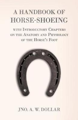 A Handbook of Horse-Shoeing with Introductory Chapters on the Anatomy and Physiology of the Horse's Foot(English, Paperback, Dollar A W)