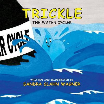 Trickle, The Water Cycler(English, Paperback, Wagner Sandra Glahn)