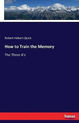 How to Train the Memory(English, Paperback, Quick Robert Hebert)