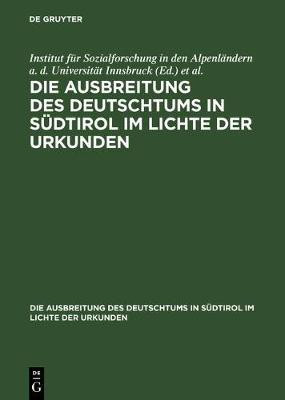 Die Ausbreitung des Deutschtums in Suedtirol im Lichte der Urkunden(German, Hardcover, unknown)
