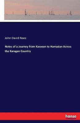 Notes of a Journey from Kasveen to Hamadan Across the Karagan Country(English, Paperback, Rees John David Sir)