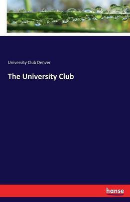 The University Club(English, Paperback, Denver University Club)
