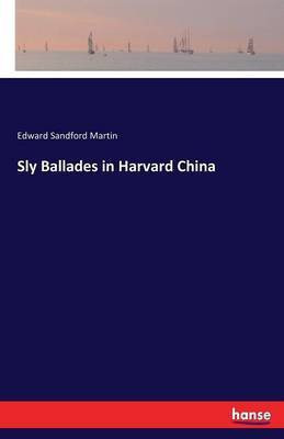 Sly Ballades in Harvard China(English, Paperback, Martin Edward Sandford)