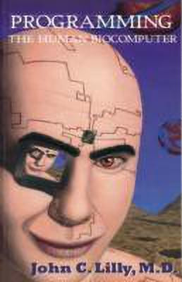 Programming the Human Biocomputer(English, Paperback, Lilly John C. M.D.)