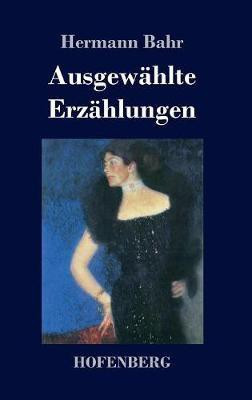 Ausgewaehlte Erzaehlungen(German, Hardcover, Bahr Hermann)