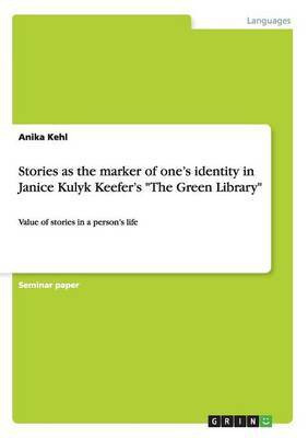 Stories as the marker of one's identity in Janice Kulyk Keefer's The Green Library(English, Paperback, Kehl Anika)
