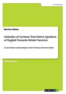 Attitudes of German Non-Native Speakers of English Towards British Varieties(English, Paperback, Weber Marlene)