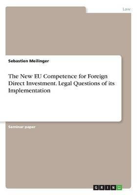 The New EU Competence for Foreign Direct Investment. Legal Questions of its Implementation(English, Paperback, Meilinger Sebastien)