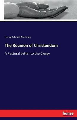 The Reunion of Christendom(English, Paperback, Manning Henry Edward)