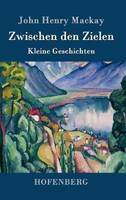 Zwischen den Zielen(German, Hardcover, MacKay John Henry)