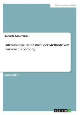 Dilemmadiskussion nach der Methode von Lawrence Kohlberg(German, Paperback, Ackermann Danielle)