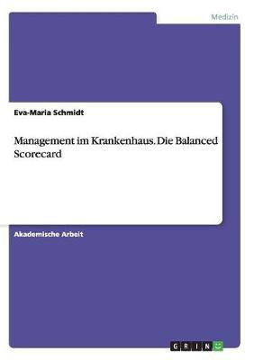 Management im Krankenhaus. Die Balanced Scorecard(German, Paperback, Schmidt Eva-Maria)