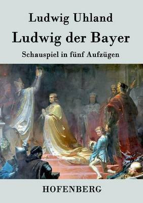 Ludwig der Bayer(German, Paperback, Uhland Ludwig)