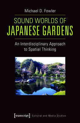 Sound Worlds of Japanese Gardens(English, Electronic book text, Fowler Michael D.)