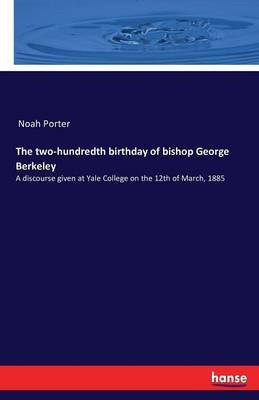 The two-hundredth birthday of bishop George Berkeley(English, Paperback, Porter Noah)