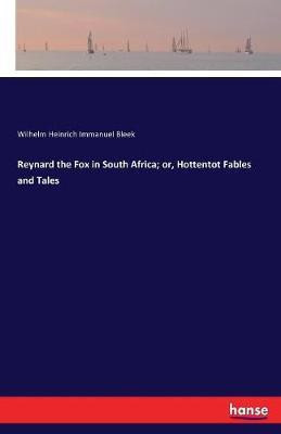 Reynard the Fox in South Africa; or, Hottentot Fables and Tales(English, Paperback, Bleek Wilhelm Heinrich Immanuel)
