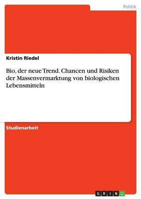 Bio, der neue Trend. Chancen und Risiken der Massenvermarktung von biologischen Lebensmitteln(German, Paperback, Riedel Kristin)