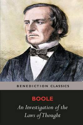 An Investigation of the Laws of Thought, on Which are Founded the Mathematical Theories of Logic and Probabilities(English, Paperback, Boole George)