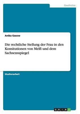 Die rechtliche Stellung der Frau in den Konsitutionen von Melfi und dem Sachsensspiegel(German, Paperback, Gasow Anika)