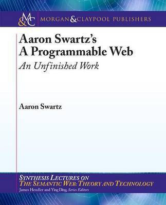 Aaron Swartz's the Programmable Web(English, Electronic book text, Swartz Aaron)