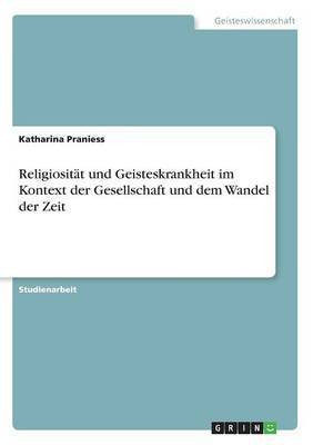 Religiositat und Geisteskrankheit im Kontext der Gesellschaft und dem Wandel der Zeit(German, Paperback, Praniess Katharina)