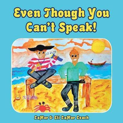 Even Though You Can't Speak!(English, Paperback, Leach Lamor, Eli Lamor)