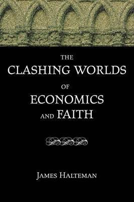 The Clashing Worlds of Economics and Faith(English, Paperback, Halteman James)
