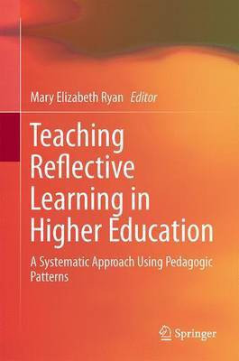 Teaching Reflective Learning in Higher Education; A Systematic Approach Using Pedagogic Patterns(English, Electronic book text, unknown)