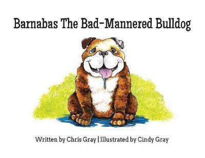 Barnabas The Bad-Mannered Bulldog(English, Paperback, Gray Chris)