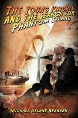 The Young Knights and the Search for Phantom Island(English, Paperback, Bearden Michael Delane)