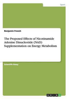 The Proposed Effects of Nicotinamide Adenine Dinucleotide (NAD) Supplementation on Energy Metabolism(English, Paperback, French Benjamin)