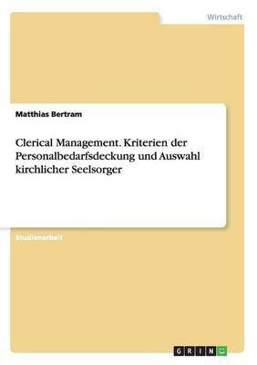 Clerical Management. Kriterien der Personalbedarfsdeckung und Auswahl kirchlicher Seelsorger(German, Paperback, Bertram Matthias)