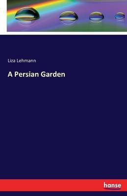 A Persian Garden(English, Paperback, Lehmann Liza)