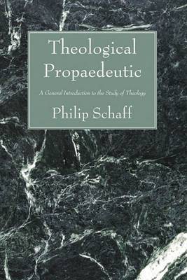 Theological Propaedeutic(English, Paperback, Schaff Philip Dr)