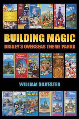 Building Magic - Disney's Overseas Theme Parks(English, Paperback, Silvester William)
