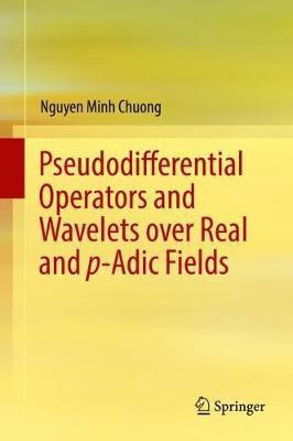 Pseudodifferential Operators and Wavelets over Real and p-adic Fields(English, Hardcover, Chuong Nguyen Minh)