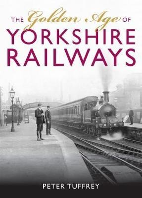 The Golden Age of Yorkshire Railways(English, Hardcover, Tuffrey Peter)