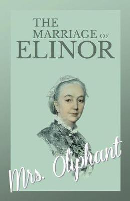 The Marriage of Elinor(English, Paperback, Oliphant Mrs)